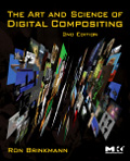 The Art and Science of Digital Compositing: Techniques for Visual Effects, Animation and Motion Graphics, 2nd Edition